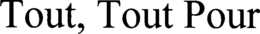 TOUT, TOUT POUR trademark