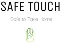 SAFE TOUCH SAFE TO TAKE HOME trademark