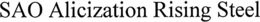 SAO ALICIZATION RISING STEEL trademark