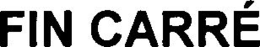 FIN CARRÉ trademark