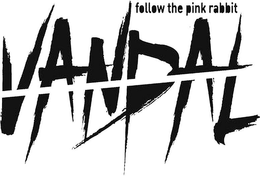 VANDAL FOLLOW THE PINK RABBIT trademark