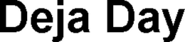 DEJA DAY trademark