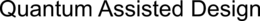 QUANTUM ASSISTED DESIGN trademark