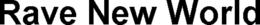 RAVE NEW WORLD trademark