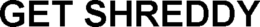 GET SHREDDY trademark