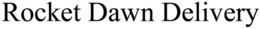 ROCKET DAWN DELIVERY trademark