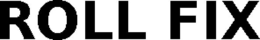 ROLL FIX trademark