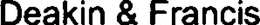 DEAKIN & FRANCIS trademark