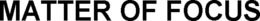 MATTER OF FOCUS trademark