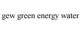 GEW GREEN ENERGY WATER trademark