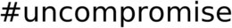 #UNCOMPROMISE trademark