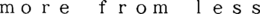 MORE FROM LESS trademark