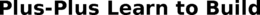 PLUS-PLUS LEARN TO BUILD trademark