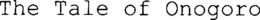 THE TALE OF ONOGORO trademark