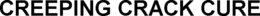 CREEPING CRACK CURE trademark