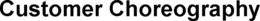 CUSTOMER CHOREOGRAPHY trademark