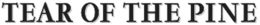TEAR OF THE PINE trademark