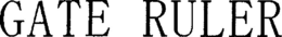 GATE RULER trademark