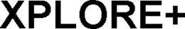 XPLORE+ trademark