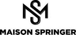 MS MAISON SPRINGER trademark