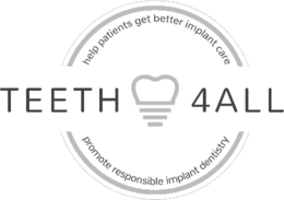 TEETH 4ALL HELP PATIENTS GET BETTER IMPLANT CARE PROMOTE RESPONSIBLE IMPLANT DENTISTRY trademark