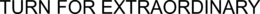 TURN FOR EXTRAORDINARY trademark