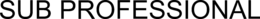SUB PROFESSIONAL trademark