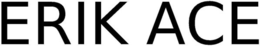 ERIK ACE trademark