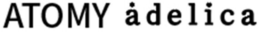 ATOMY ADELICA trademark