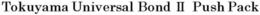 TOKUYAMA UNIVERSAL BOND II PUSH PACK trademark