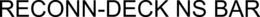 RECONN-DECK NS BAR trademark