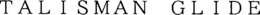 TALISMAN GLIDE trademark