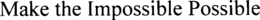 MAKE THE IMPOSSIBLE POSSIBLE trademark