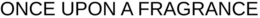 ONCE UPON A FRAGRANCE trademark