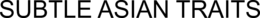 SUBTLE ASIAN TRAITS trademark
