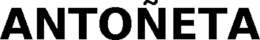 ANTOÑETA trademark
