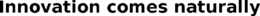 INNOVATION COMES NATURALLY trademark