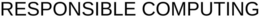 RESPONSIBLE COMPUTING trademark