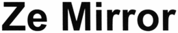 ZE MIRROR trademark