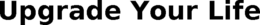 UPGRADE YOUR LIFE trademark