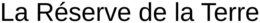 LA RÉSERVE DE LA TERRE trademark