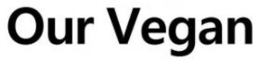 OUR VEGAN trademark