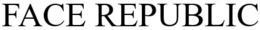 FACE REPUBLIC trademark