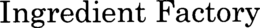 INGREDIENT FACTORY trademark