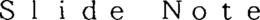 SLIDE NOTE trademark