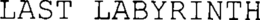 LAST LABYRINTH trademark