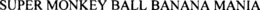 SUPER MONKEY BALL BANANA MANIA trademark