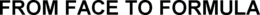 FROM FACE TO FORMULA trademark