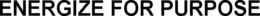 ENERGIZE FOR PURPOSE trademark