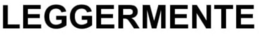 LEGGERMENTE trademark